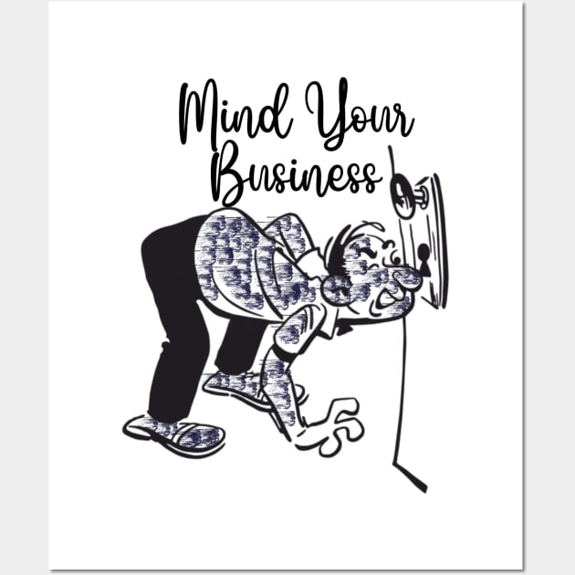 Mind your business Wall Art by REALJOHN